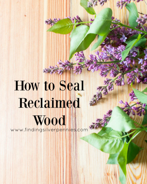 How To Seal Reclaimed Wood I Finding Silver Pennies